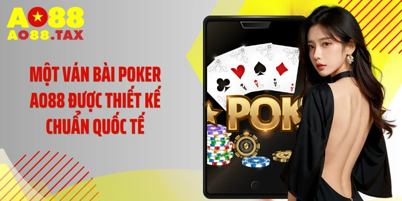 Poker Ao88 - Cháy Hết Mình Trong Ván Đấu Đẳng Cấp 3 Một ván bài Poker AO88 được thiết kế chuẩn quốc tế