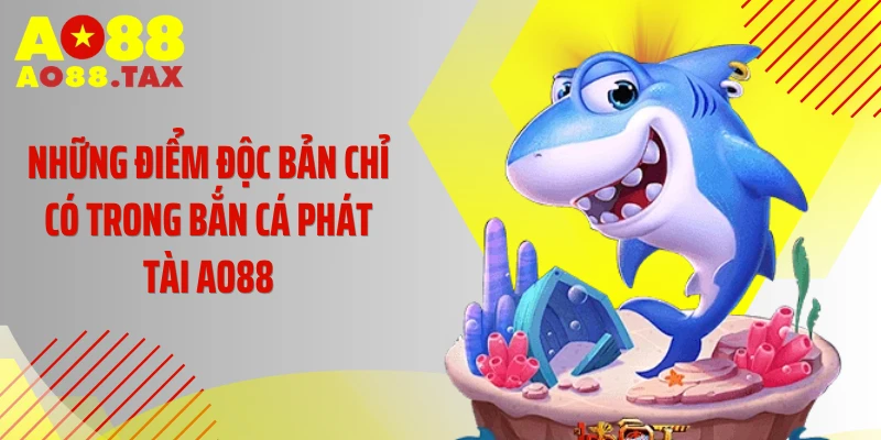 Bắn Cá Phát Tài Ao88 - Chinh Phục Biển Lớn Rinh Hũ Khủng 3 Những điểm độc bản chỉ có trong bắn cá phát tài AO88